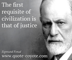 Justice quotes - The first requisite of civilization is that of ...