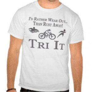Triathlon Sport Funny Id Rather Wear Out Tri It T Shirts