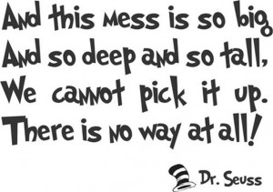 ... And this mess is so big. Cat in the Hat. Dr Seuss Quote Wall Decal