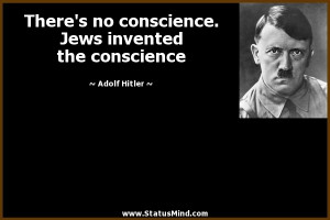 ... . Jews invented the conscience - Adolf Hitler Quotes - StatusMind.com