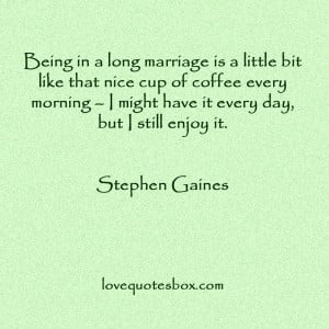 Being in a long marriage is a little bit like that nice cup of coffee ...