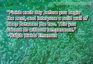 Finish Each Day Before You Begin The Next