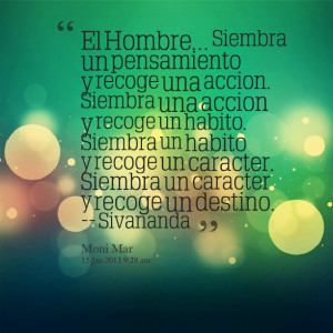 Quotes Picture: el hombre siembra un pensamiento y recoge una accion ...