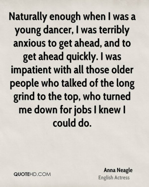 Naturally enough when I was a young dancer, I was terribly anxious to ...