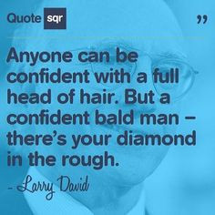 Confidence Quotes For Men But a confident bald man