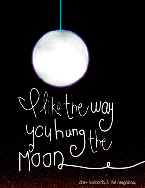 like the way you hung the moon.