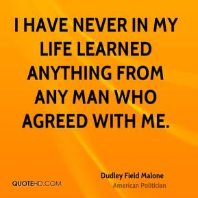 Dudley Field Malone - I have never in my life learned anything from ...