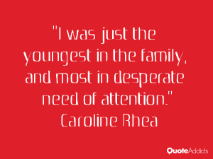 was just the youngest in the family, and most in desperate need of ...