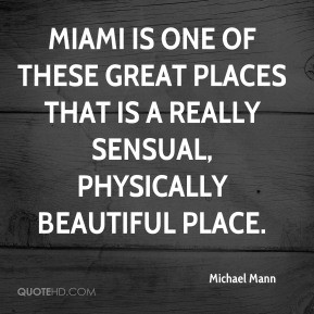 Michael Mann - Miami is one of these great places that is a really ...