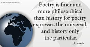 Poetry is finer and more philosophical than history; for poetry ...