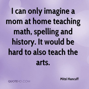 mitzi-hancuff-quote-i-can-only-imagine-a-mom-at-home-teaching-math.jpg