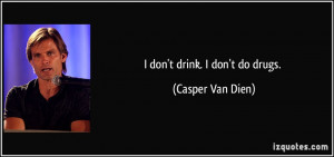 don't drink. I don't do drugs. - Casper Van Dien