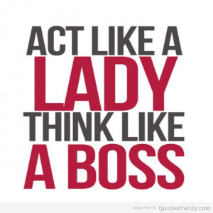 actlikealady-hinklikeaboss-girlQuotess-girlpower-Quotes