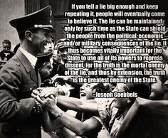 If you tell a lie big enough and keep repeating it, people will ...