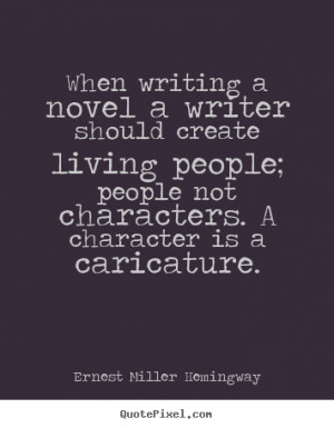 Ernest Miller Hemingway photo quotes - When writing a novel a writer ...