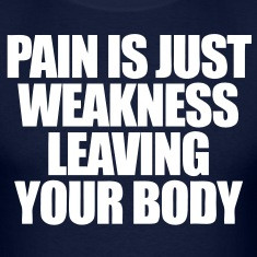 Pain Is Just Weakness Leaving Your Body T-Shirts