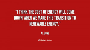 think the cost of energy will come down when we make this transition ...