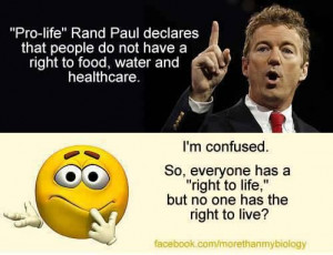 Rand Paul -- Right to Life but no right to live.