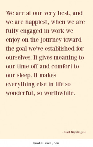 Earl Nightingale Quotes - We are at our very best, and we are happiest ...