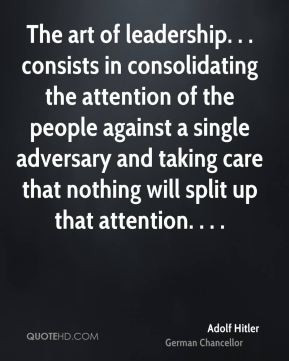 The art of leadership. . . consists in consolidating the attention of ...