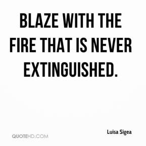 Blaze with the fire that is never extinguished.