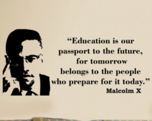 Malcolm X Education is our passport wall quote phrase word saying ...
