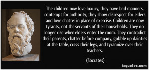 The children now love luxury, they have bad manners, contempt for ...