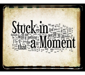 ... yourself together. You're stuck in a rut. And you can't get out of it