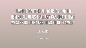 quote-J.-C.-Watts-i-would-caution-all-of-us-or-235632.png