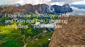 love Norse mythology - Thor and Odin and Loki - amazing characters.