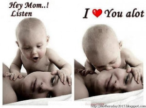 ... Mom Listen I Love you a lot best Picture as a Mothers day Funny image