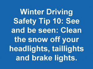 ... seen: Clean the snow off your headlights, taillights and brake lights
