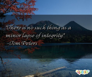 There is no such thing as a minor lapse of integrity .