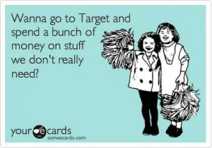 Target addict...I miss our Target trips!