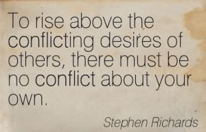 To Rise Above The Conflicting Desires Of Others, There Must Be No ...