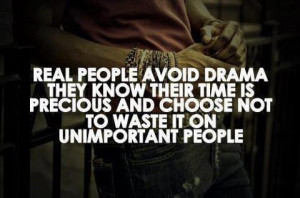 Drama-- very true; I don't surround myself with people who cause drama ...