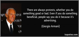 always protests, whether you do something good or bad. Even if you do ...