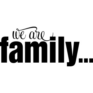 ... Quotes and Decals › Friends and Family › Family › WE ARE FAMILY