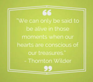 Love this Thornton Wilder quote. Happy Thanksgiving all