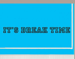 It's Break Time - Vinyl Wall De cal - Wall Quotes - Vinyl Sticker ...