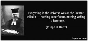 ... nothing superfluous, nothing lacking — a harmony. - Joseph H. Hertz