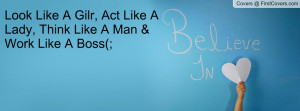 ... Like A Gilr, Act Like A Lady, Think Like A Man & Work Like A Boss