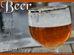 Beer Is The Cause And Solution To All Of Life’s Problems