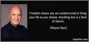 Freedom means you are unobstructed in living your life as you choose ...