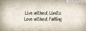 Live without LimitsLove without Falling Profile Facebook Covers