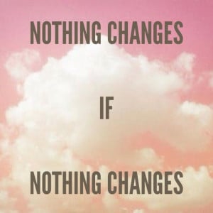 Nothing changes if nothing #changes #quote https://www.facebook.com ...