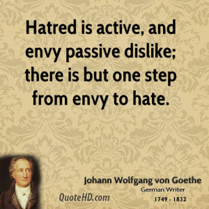 ... , and envy passive dislike; there is but one step from envy to hate