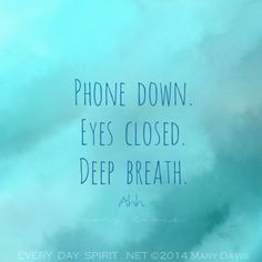 Disconnect to reconnect. Peace is just a breath away! Every Day Spirit ...