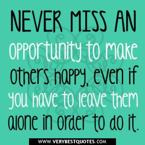 quotes-Never-miss-an-opportunity-to-make-others-happy-even-if-you-have ...