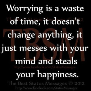 worry too much. Especially about what others think of me.....